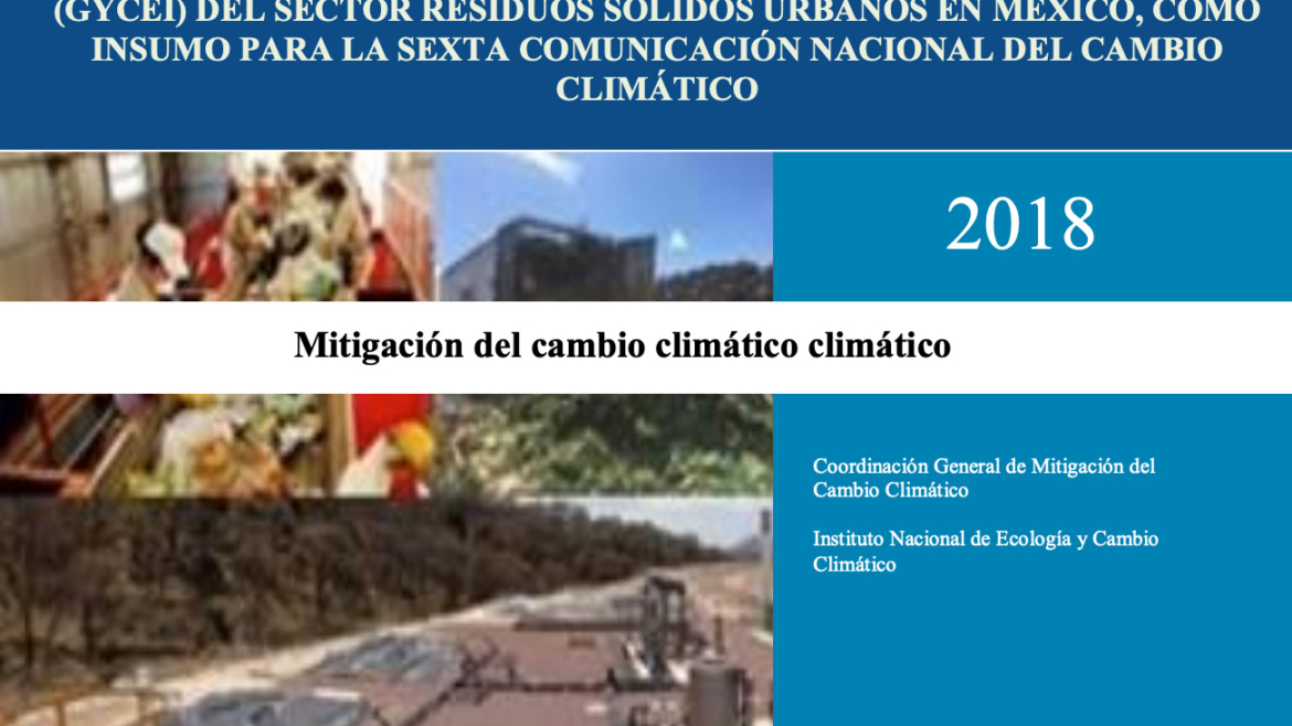 Desarrollo de Rutas de Instrumentación de las Contribuciones Nacionalmente Determinadas en Materia de Mitigación de Gases y Compuestos de Efecto Invernadero (GYCEI) del Sector Residuos Sólidos Urbanos en México