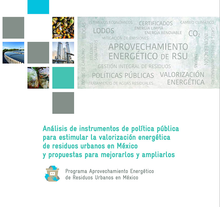 Análisis de Instrumentos de Política Pública para Estimular la Valorización Energética de Residuos Urbanos en México y Desarrollo de Propuestas para Mejorar y Ampliar los Instrumentos de Política Pública